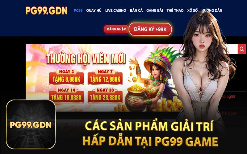 Các Sản Phẩm Giải Trí Hấp Dẫn Tại PG99 Game
