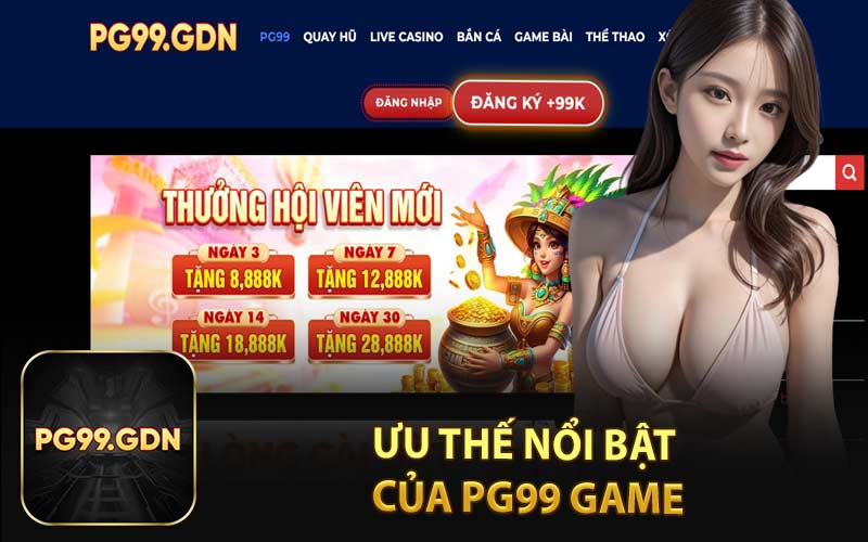 Ưu Thế Nổi Bật Của PG99 Game