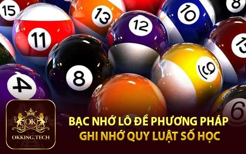Bạc Nhớ Lô Đề Phương Pháp Ghi Nhớ Quy Luật Số Học