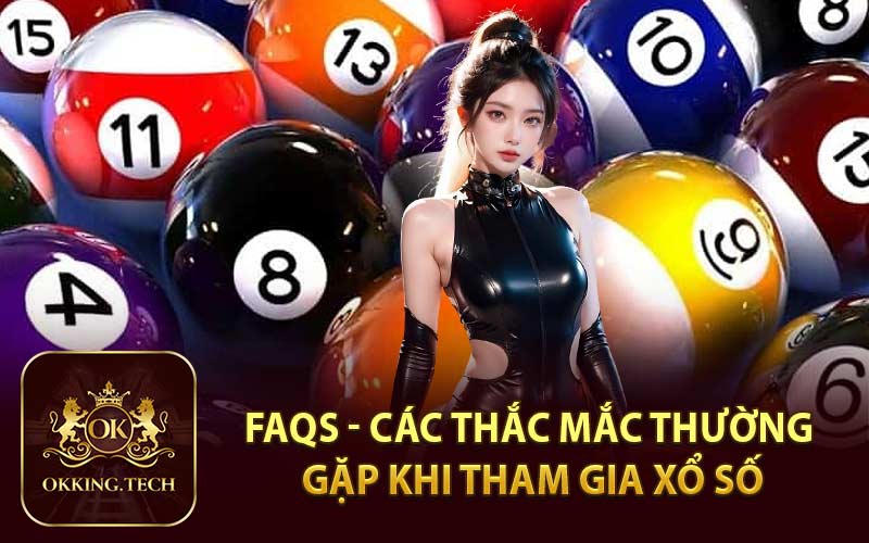 FAQs - Các Thắc Mắc Thường Gặp Khi Tham Gia Xổ Số