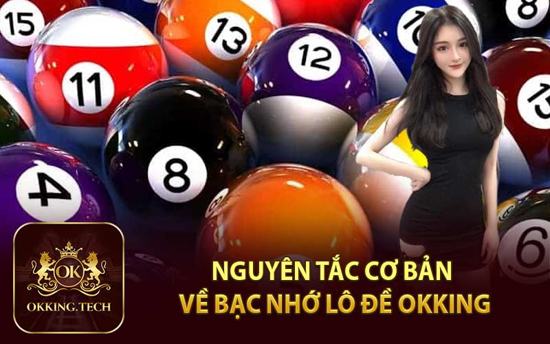 Nguyên Tắc Cơ Bản Về Bạc Nhớ Lô Đề OKKING