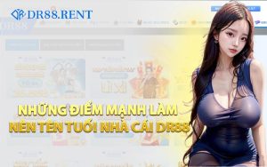 Những Điểm Mạnh Làm Nên Tên Tuổi Nhà Cái DR88