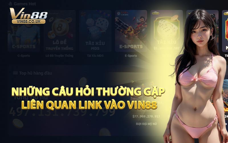 Những Câu Hỏi Thường Gặp Liên Quan Link Vào VIN88