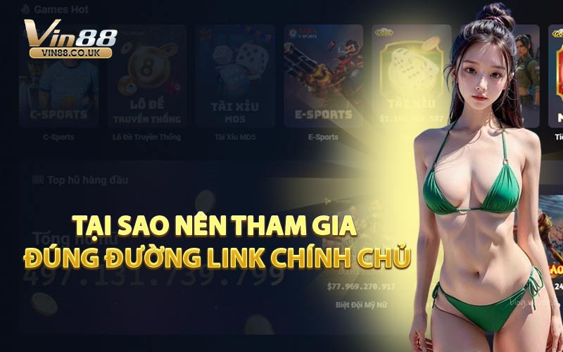 Tại Sao Nên Tham Gia Đúng Đường Link Chính Chủ